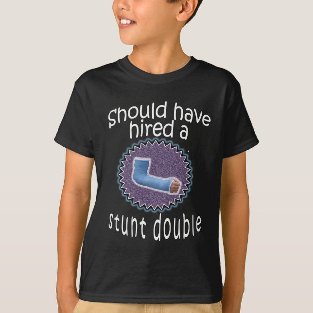 Funny Should have hired a stunt double Broken Arm T-Shirt (Front)