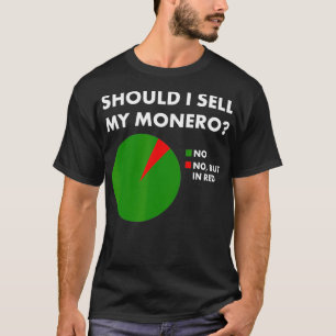 Funny Should I Sell My Monero Privacy Coin Blockch T-Shirt