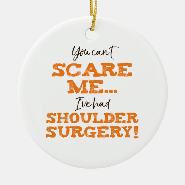 Funny Shoulder Surgery Recovery ‘Scare’ Ceramic Ornament (Front)