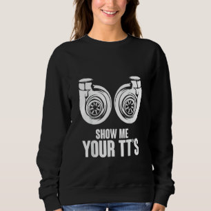 Funny Show Me Your TT's Twin Turbo Car Racing Sweatshirt