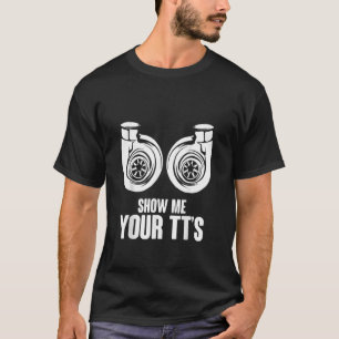 Funny Show Me Your TT's Twin Turbo Car Racing T-Shirt