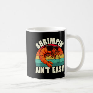 Funny Shrimn' Ain't Easy Shrimp Cool Fishing Fishe Coffee Mug