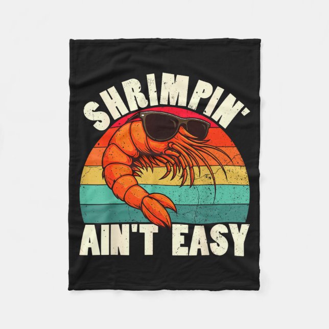 Funny Shrimn' Ain't Easy Shrimp Cool Fishing Fishe Fleece Blanket (Front)