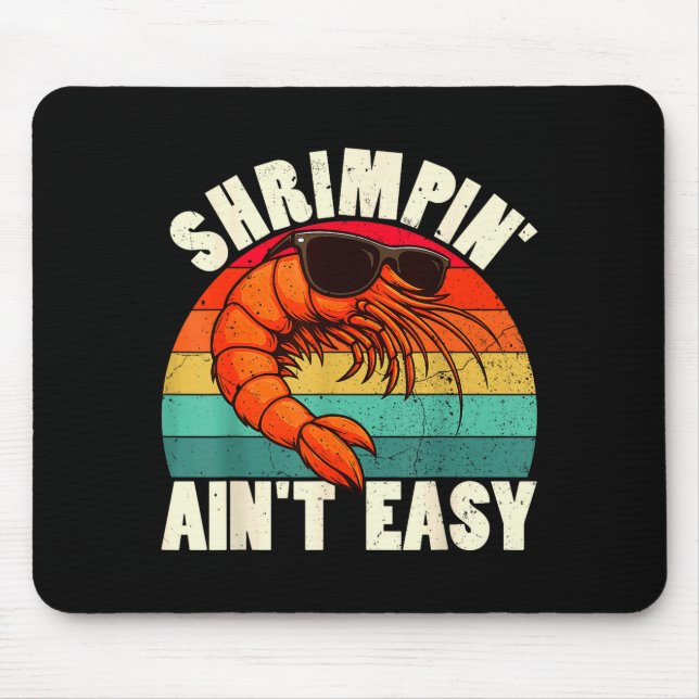 Funny Shrimn' Ain't Easy Shrimp Cool Fishing Fishe Mouse Pad (Front)