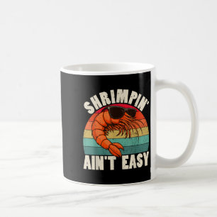 Funny Shrimpin Aint Easy Shrimp Cool Fishing Fishe Coffee Mug