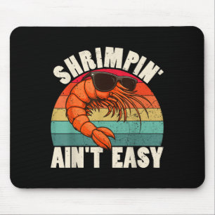 Funny Shrimpin Aint Easy Shrimp Cool Fishing Fishe Mouse Pad