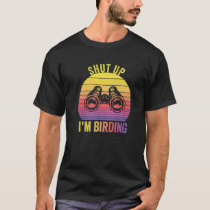 Funny Shut Up I'm Birding Bird Lovers Watchers Ret T-Shirt
