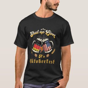 Funny Shut Up Liver It s Oktoberfest German Beer w T-Shirt