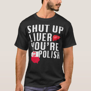 Funny Shut Up Youre Polish Poland Beer Liver T-Shirt
