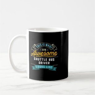 Funny Shuttle Bus Driver Shirt Awesome Job Occupat Coffee Mug