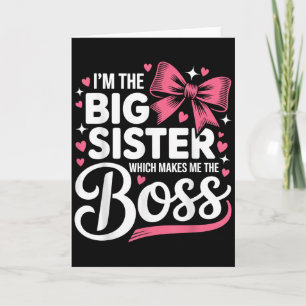 Funny Sibling I'm The Big Sister Which Makes Me Th Card