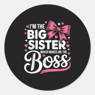 Funny Sibling I'm The Big Sister Which Makes Me Th Classic Round Sticker