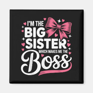 Funny Sibling I'm The Big Sister Which Makes Me Th Magnet