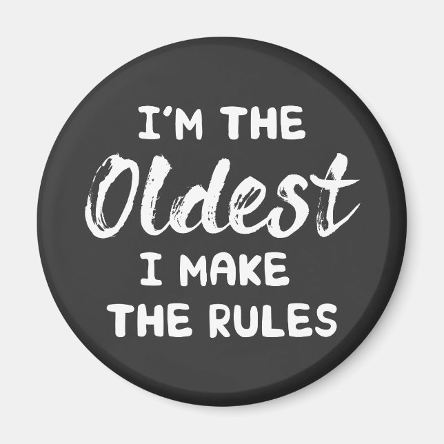 Funny Siblings: I'm The Oldest I Make The Rules Magnet (Front)