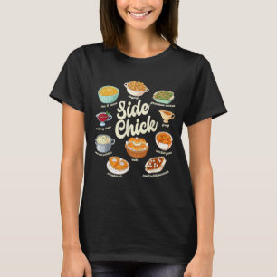 Funny Side Chick Thanksgiving For Men Women  T-Shirt