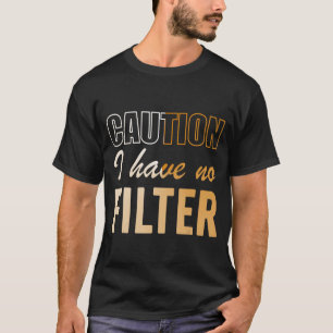Funny Sign Caution I Have No Filter Cool Cute Sayi T-Shirt