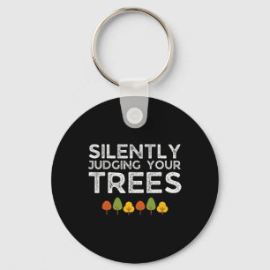 Funny Silently Judging Your Trees Arborist Tree Cl Key Ring