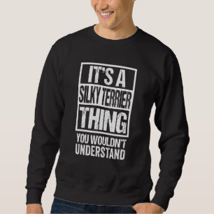Funny Silky Terrier Parent Quote Dog Sweatshirt