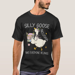 Funny Silly Goose Inclusion Means Everyone Belongs T-Shirt