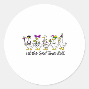 Funny Silly Goose Mardi Gras Let The Good Times Ro Classic Round Sticker