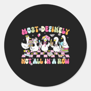 Funny Silly Goose Most Definitely Not All In A Row Classic Round Sticker