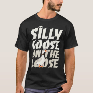Funny Silly Goose On The Loose Foolish Duck Humour T-Shirt