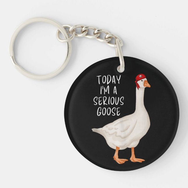Funny Silly Goose Quote Today I'm A Serious Goose Key Ring (Front)