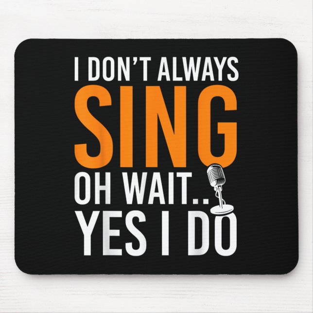 Funny Singer I Dont Always Sing Oh Wait Yes I Do M Mouse Pad (Front)