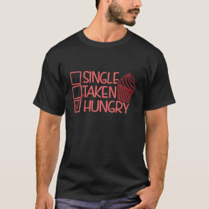 Funny Single Taken Hungry Food Lover Quote Valenti T-Shirt