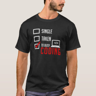 Funny Single Taken I'm Busy Coding T-Shirt