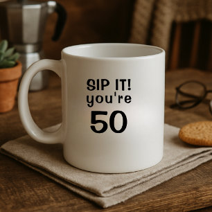 Funny Sip It You're Fifty 50th Birthday Coffee Mug