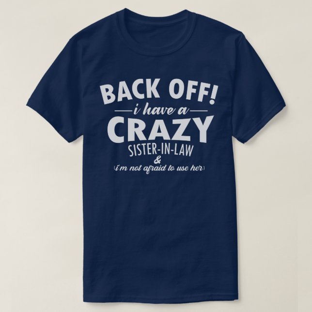 Funny Sister  Back Off I Have A Crazy SisterinLaw  T-Shirt (Design Front)