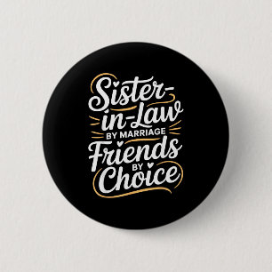 Funny Sister-in-law By Marriage Friends Choice  6 Cm Round Badge