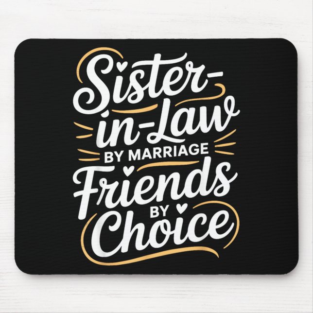 Funny Sister-in-law By Marriage Friends Choice  Mouse Pad (Front)