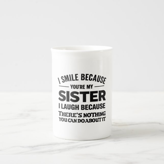 Funny Sister Mug – “I Smile Because You’re My Sist (Front)