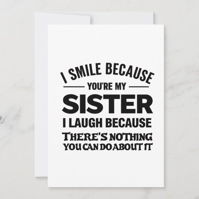 Funny Sister Quote Card – “I Smile Because You’re  (Front)