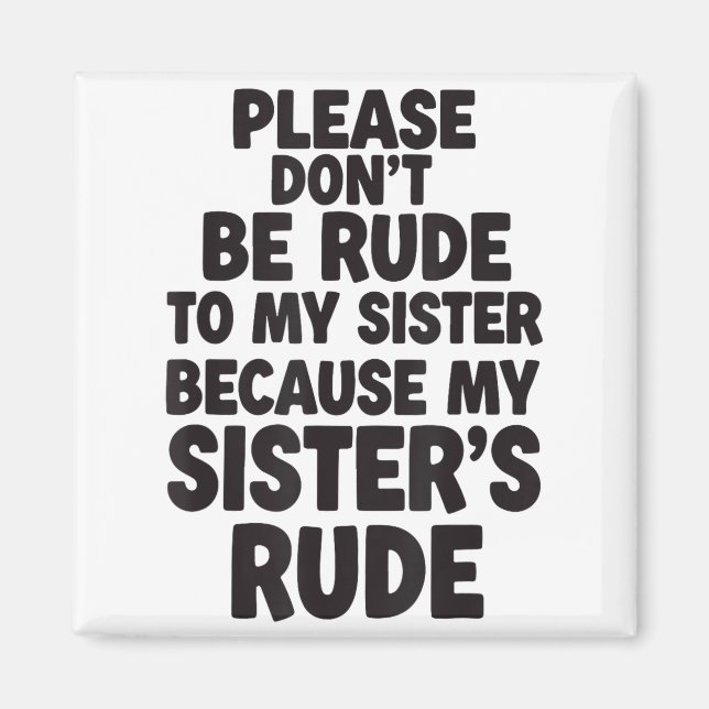 Funny Sister Quote Rude Saying Family Humor Gift T Magnet (Front)