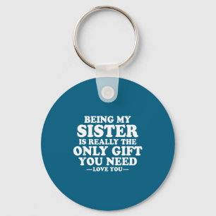 Funny Sister Sarcastic Sibling Humor Quote From Br Key Ring