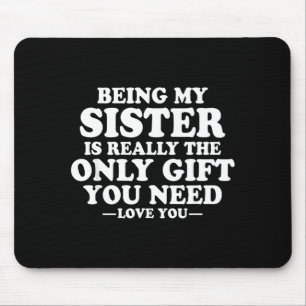Funny Sister Sarcastic Sibling Humor Quote From Br Mouse Pad