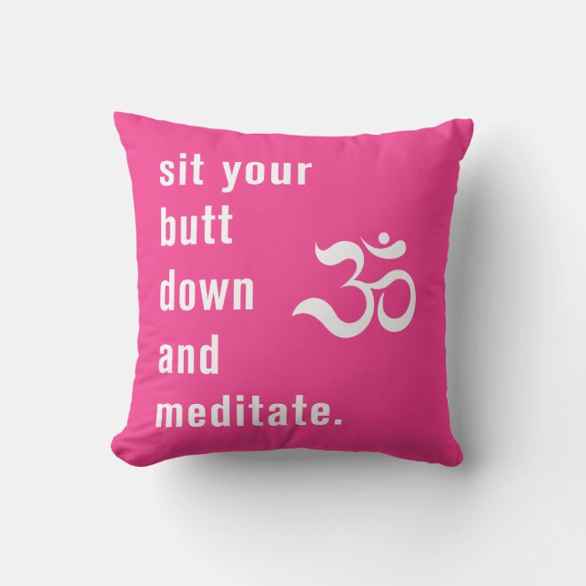 Funny "Sit Your Butt Down and Meditate" Hot Pink Cushion (Front)