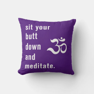 Funny "Sit Your Butt Down and Meditate" Purple Cushion
