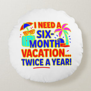 Funny Six-Month Vacation Round Cushion