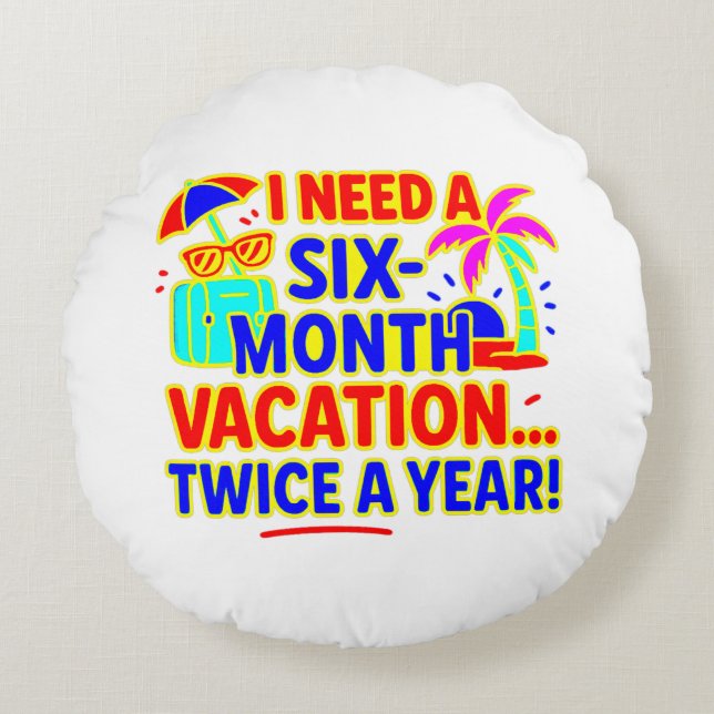 Funny Six-Month Vacation Round Cushion (Front)