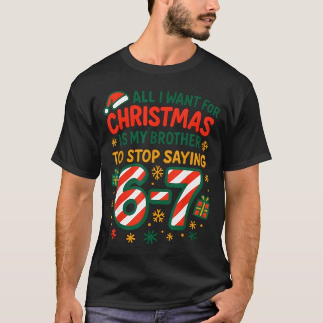 Funny Six Seven 67 Meme All I Want For Christmas B T-Shirt (Front)