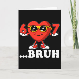 Funny Six Seven 6 7 Bruh 67 Meme Valentine Boys Gi Card