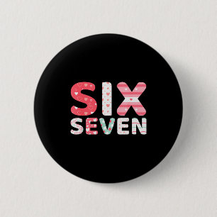 Funny Six Seven 6 7 Meme Gen Alpha Slang 6 7 Valen Cm Round Badge
