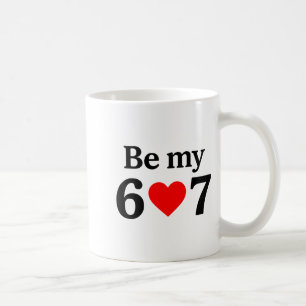 Funny Six Seven Be My 6 7 Meme Men Women Valentine Coffee Mug