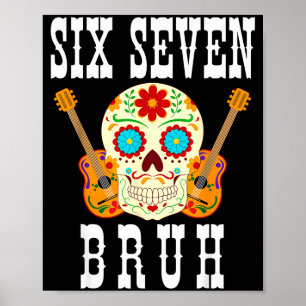 Funny six seven bruh cinco de mayo 6 7 meme skull poster