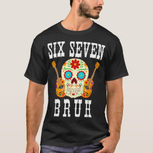 Funny six seven bruh cinco de mayo 6 7 meme skull T-Shirt