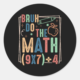 Funny Six Seven Teacher Humor Bruh Do The Math 67  Classic Round Sticker